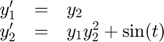 $$
\begin{array}{ccl}
y'_1 &=& y_2 \\
y'_2 &=& y_1y_2^2 + \sin(t)
\end{array}
$$