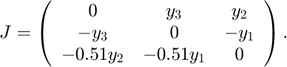 $$ J = \left(
\begin{array}{ccc}
0 & y_3 & y_2 \\
-y_3 & 0 & -y_1 \\
-0.51y_2 & -0.51y_1 & 0
\end{array} \right) .
$$