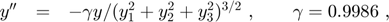 $$
\begin{array}{ccl}
y'' &=& -\gamma y / (y_1^2+y_2^2+y_3^2)^{3/2} \ , \qquad \gamma = 0.9986 \ ,
\end{array}
$$